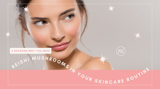 The Top 4 Reasons You Need Reishi Mushroom in Your Skincare Routine