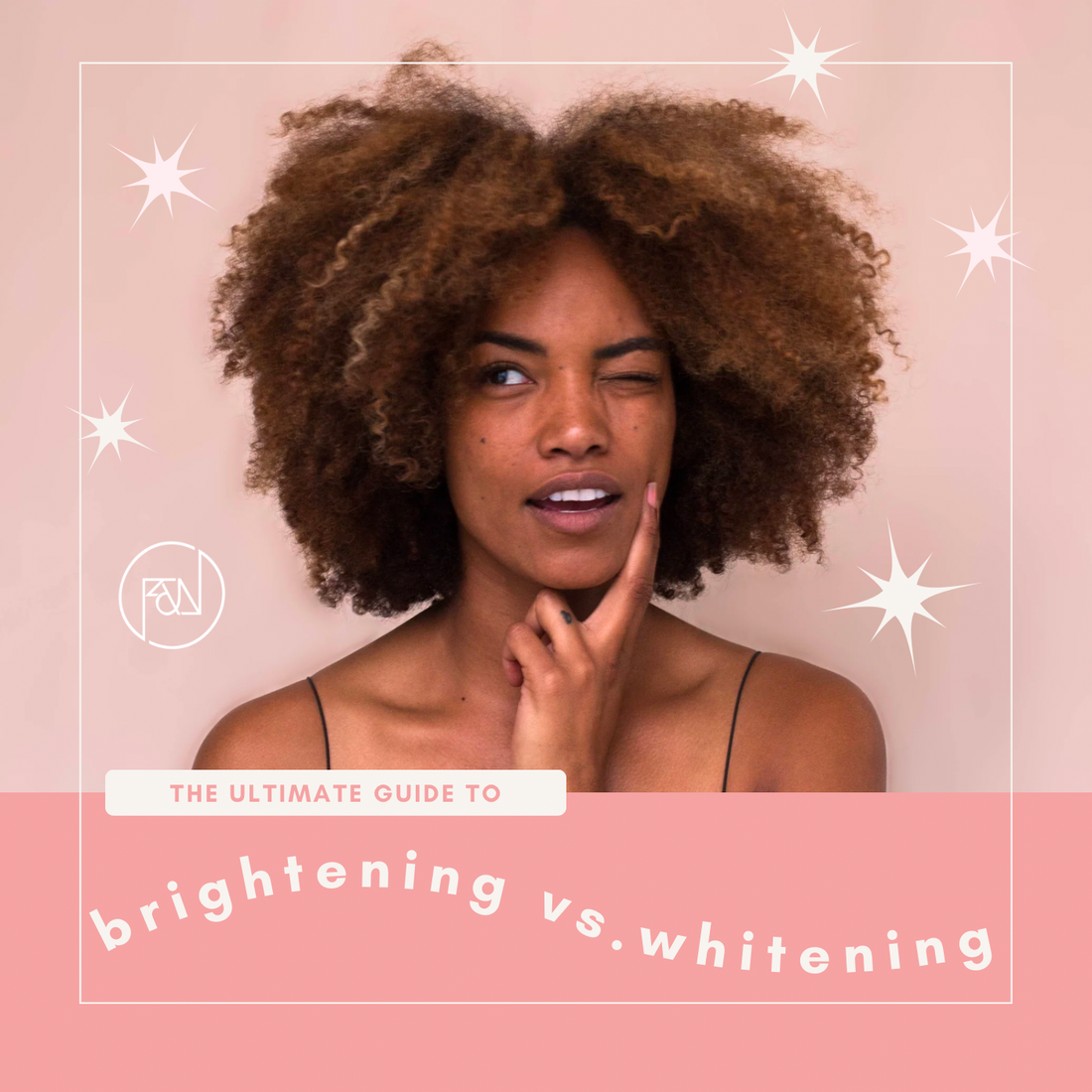 The Ultimate Guide to Brightening vs. Whitening