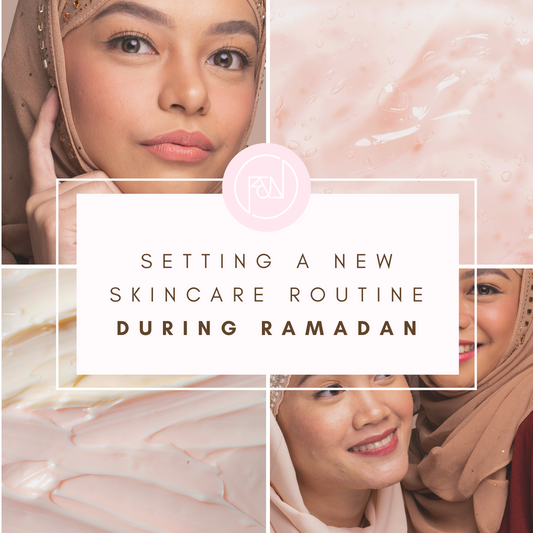 Setting A New Skincare Routine During Ramadan