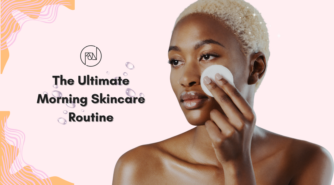 The Ultimate Morning Skincare Routine